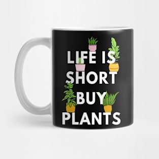 Life is Short, Buy Plants Mug